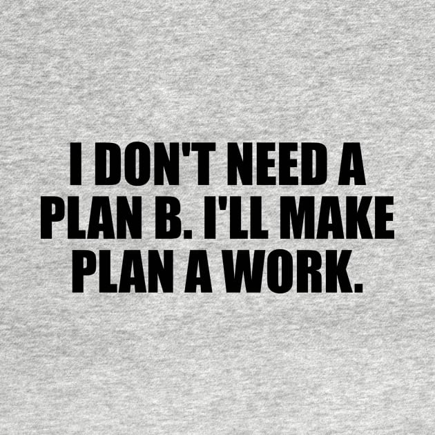 I don't need a plan B. I'll make plan A work by Geometric Designs